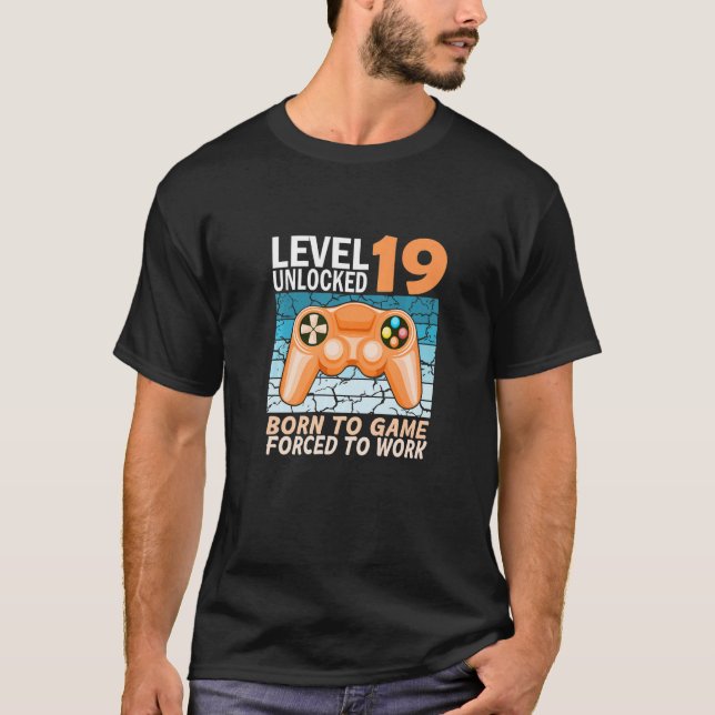19th birthday gamer forced to work  2 T-Shirt (Front)