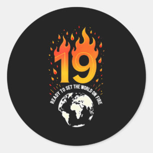 19th Birthday Gift_ Ready To Set The World On Fire Classic Round Sticker