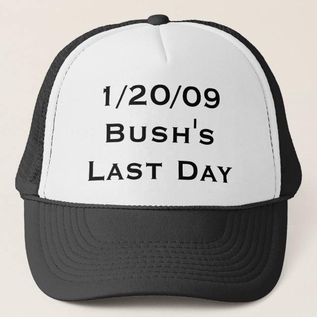 1/20/09: Bush's Last Day Trucker Hat (Front)