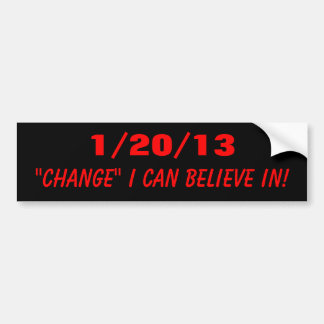 1/20/13, "CHANGE" I CAN BELIEVE IN! BUMPER STICKER
