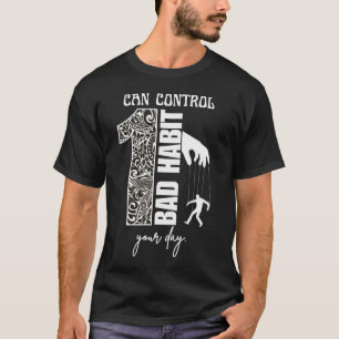 1 Bad Habit Can Control Your Day Motivational T-Shirt