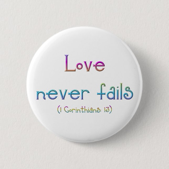 1 Corinthians 13 - Love Never Fails 6 Cm Round Badge (Front)