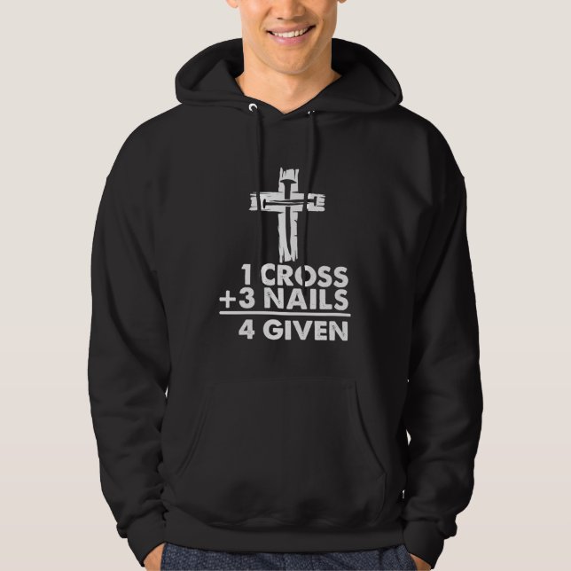 1 Cross + 3 Nails 4 Given  Christian Jesus Easter  Hoodie (Front)