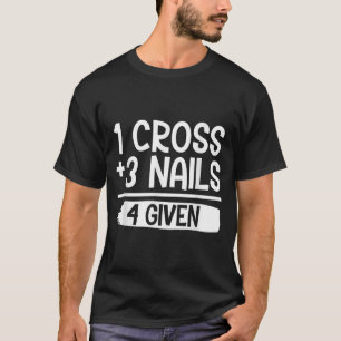 1 Cross + 3 Nails = 4 Given Tee _ Christian - Fait