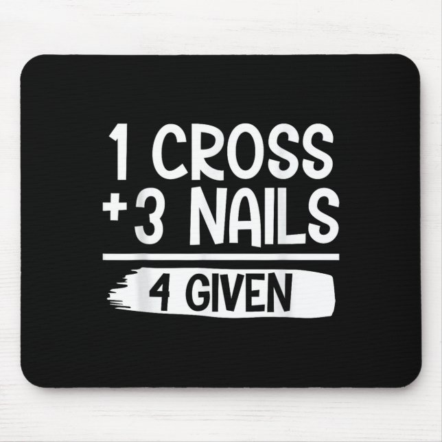 1 Cross + 3 Nails = 4 Given Tee _ Christian - Fait Mouse Pad (Front)