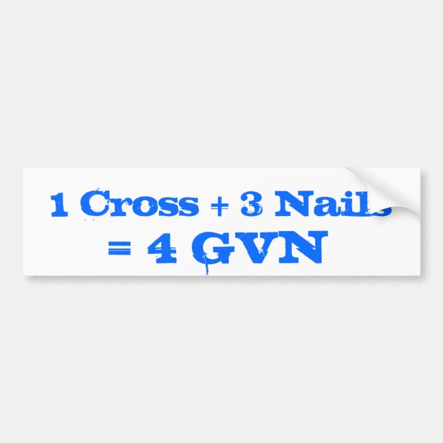 1 Cross + 3 Nails  = 4 GVN Bumper Sticker (Front)