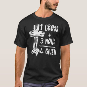 1 Cross 3 Nails Forgiven Christian Easter  2 T-Shirt