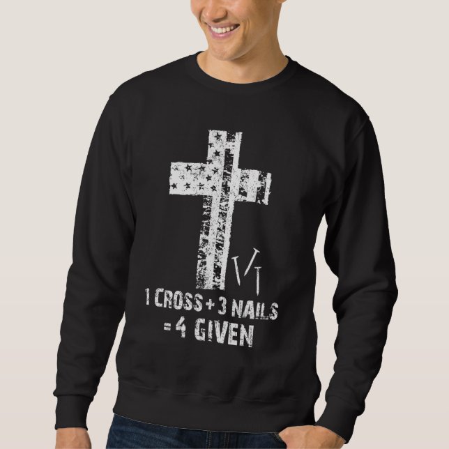 1 Cross 3 Nails Forgiven Christian Easter  3 Sweatshirt (Front)