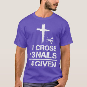 1 Cross 3 Nails Forgiven Christian Easter Gift T-Shirt