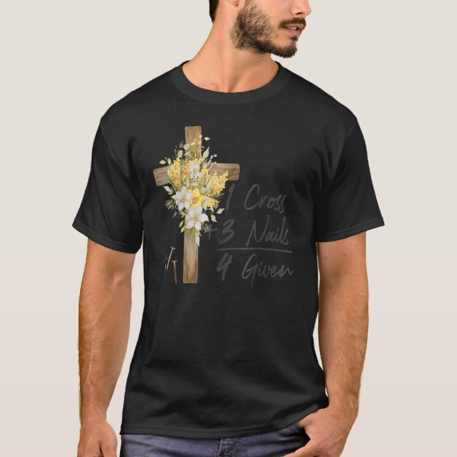 1 Cross 3 Nails Forgiven Christian Easter T-Shirt (Front)