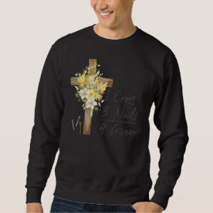 1 Cross 3 Nails Forgiven Christian Happy Easter Fl Sweatshirt
