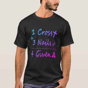 1 Cross 3 Nails Forgiven Christian Quote, Christia T-Shirt