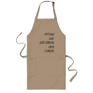 #1 Dad JustJUST GRILLIN andCHILLIN Long Apron