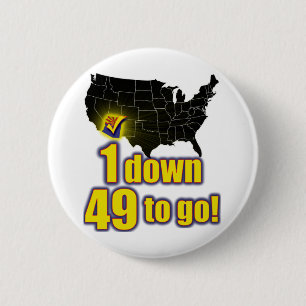 1 down, 49 to go! - Arizona Immigration 6 Cm Round Badge