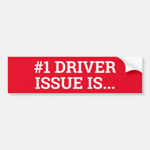 #1 DRIVER ISSUE IS... sign/sticker Bumper Sticker