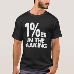 1 er One Percenter In The Making Entrepreneur Life T-Shirt