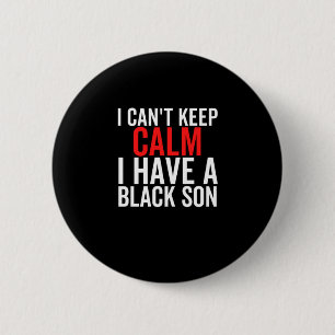 1 I Cant Keep Calm I Have A Black Son Francois Rin 6 Cm Round Badge