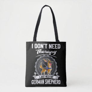 1 I Don't Need Therapy I Just Need My German Sheph Tote Bag