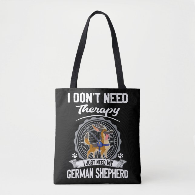 1 I Don't Need Therapy I Just Need My German Sheph Tote Bag (Front)