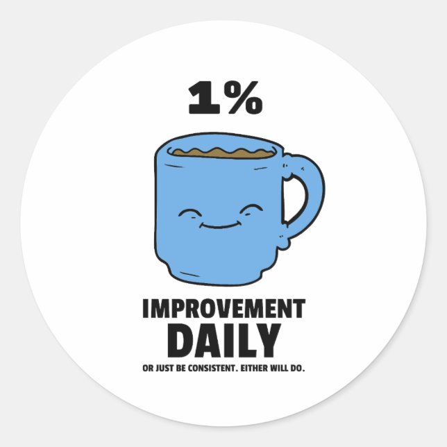 1% Improvement daily motivational quote coffee Classic Round Sticker (Front)