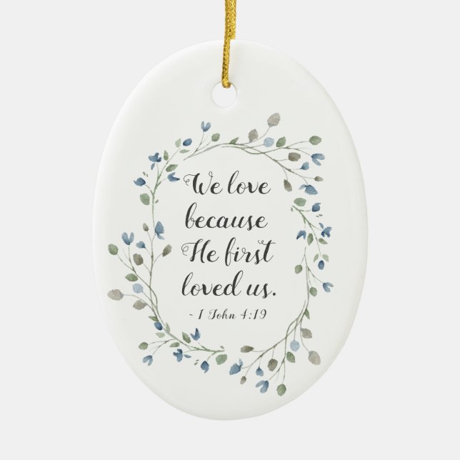 1 John 4:19 We love because He first loved us Ceramic Ornament (Front)