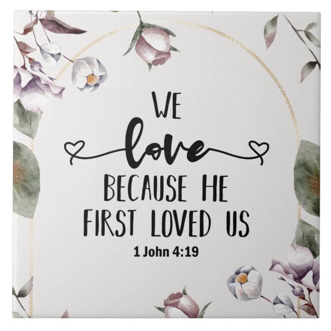 1 John 4:19 We love because He first loved us Ceramic Tile (Front)