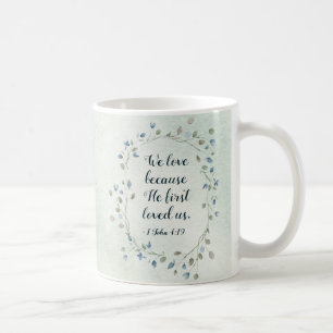 1 John 4:19 We love because He first loved us Coffee Mug