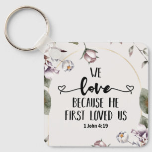 1 John 4:19 We love because He first loved us Key Ring