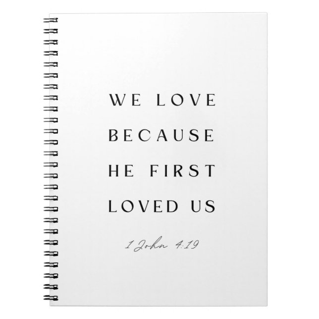 1 John 4:19 We love because He first loved us. Notebook (Front)