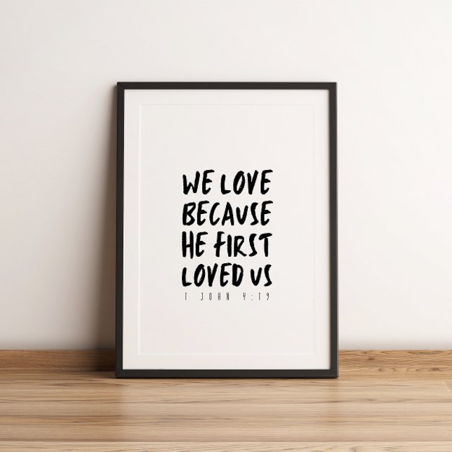 1 John 4:19 We love because He first loved us Poster (Creator Uploaded)