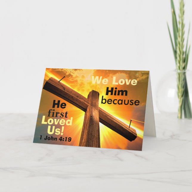 1 John 4:19 We love Him because He first loved us Holiday Card (Front)