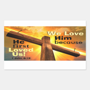 1 John 4:19 We love Him because He first Loved Us Rectangular Sticker