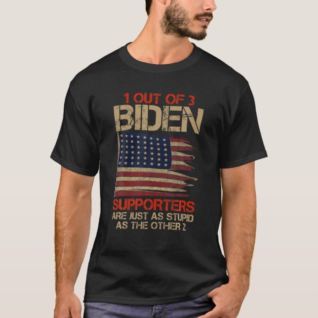 1 Out Of 3 Biden Supporters Are As Stupids As Thes T-Shirt (Front)