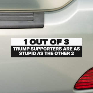 1 Out Of 3 Trump Supporters Are Stupid Anti-Trump Bumper Sticker