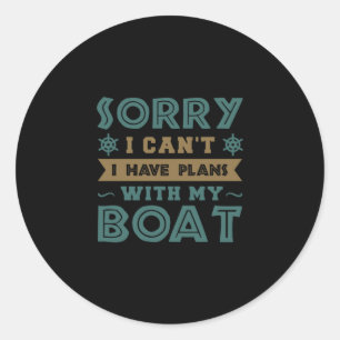 1.Sorry I Cant I have Plans With My Boat Classic Round Sticker
