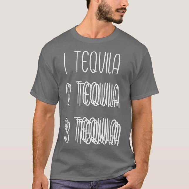 1 Tequila 2 Tequila 3 Tequila Double and Triple T-Shirt (Front)