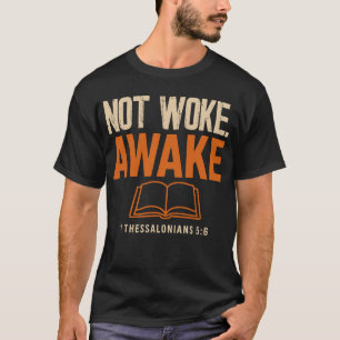 1 Thessalonians 5:6 Not Woke Awake T-Shirt