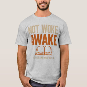 1 Thessalonians 5:6 Not Woke Awake T-Shirt