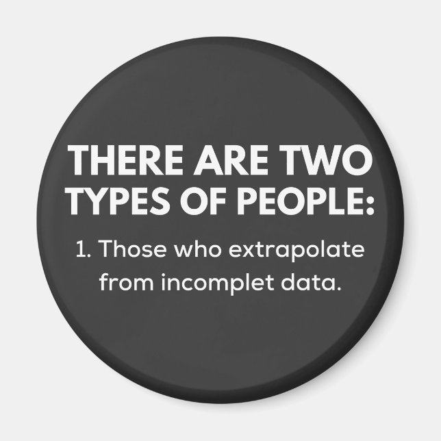 1. Those who extrapolate from incomplet data Magnet (Front)