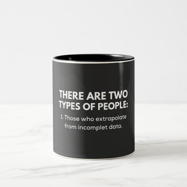 1. Those who extrapolate from incomplet data Two-Tone Coffee Mug (Center)