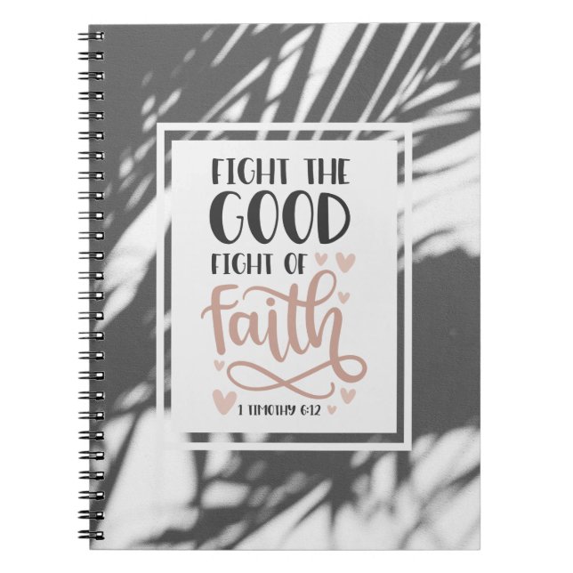 1 Timothy 6:12 Fight the Good Fight of Faith Notebook (Front)