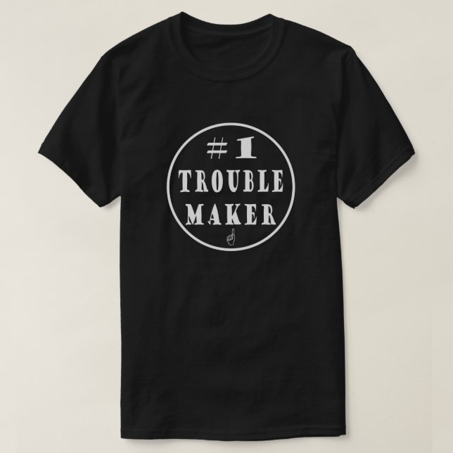 #1 Trouble Maker T-Shirt (Design Front)
