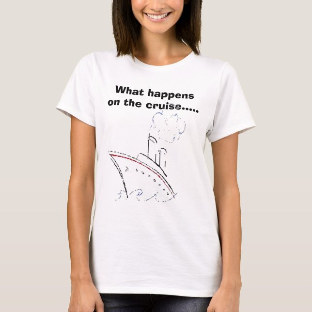 1, What happens on the cruise..... T-Shirt (Front)