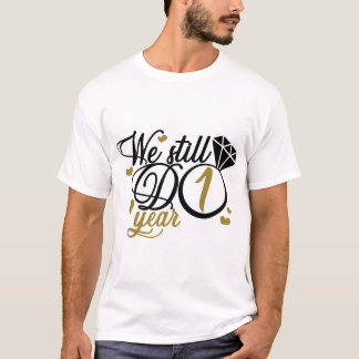 1 year anniversary. We still do 1 year. Wedding T-Shirt