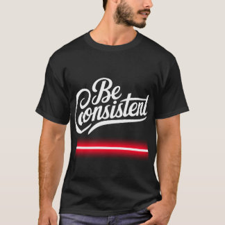 1Be Consisten T-Shirt