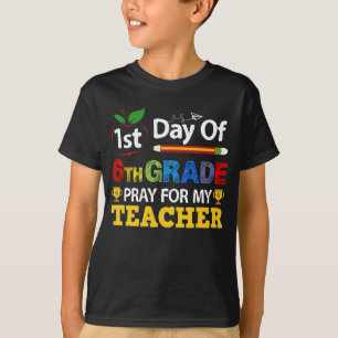 1st Day Of 6th Grade Pray For My Teacher  T-Shirt