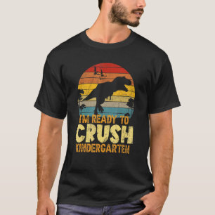 1st Day Of Kindergarten I'm Ready To Crush Dinosau T-Shirt