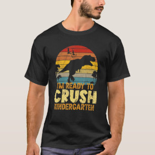 1st Day Of Kindergarten I'm Ready To Crush Dinosau T-Shirt