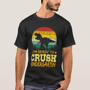 1st Day Of Kindergarten I'm Ready To Crush Dinosau T-Shirt