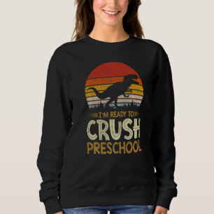 1st Day Of Preschool I'm Ready To Crush Dinosaur B Sweatshirt
